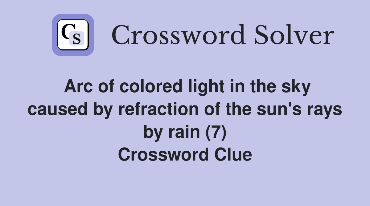 Arc of colored light in the sky caused by refraction of the sun's rays